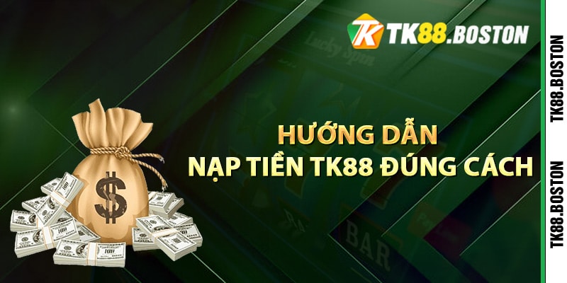 Huong dan nap tien TK88 dung cach | Tk88.boston Hướng dẫn nạp tiền TK88 đúng cách